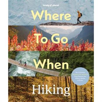 Lonely Planet Where to Go When: Hiking
