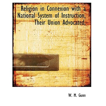 Religion in Connexion with a National System of Instruction, Their Union Advocated,