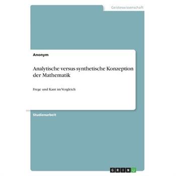 Analytische versus synthetische Konzeption der MathematikFrege und Kant im Vergleich