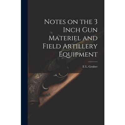 Notes on the 3 Inch gun Materiel and Field Artillery Equipment