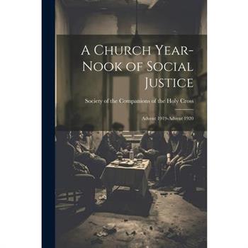 A Church Year-Nook of Social Justice; Advent 1919-Advent 1920