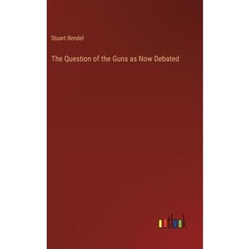 The Question of the Guns as Now Debated