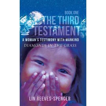 The Third Testament - A Woman’s Testimony with Mankind- Diamonds in the Grass - Book One -