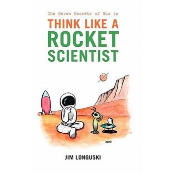 The Seven Secrets of How to Think Like a Rocket Scientist