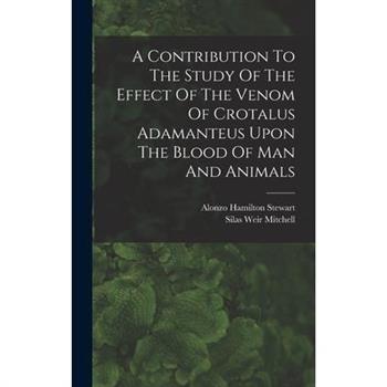 A Contribution To The Study Of The Effect Of The Venom Of Crotalus Adamanteus Upon The Blood Of Man And Animals