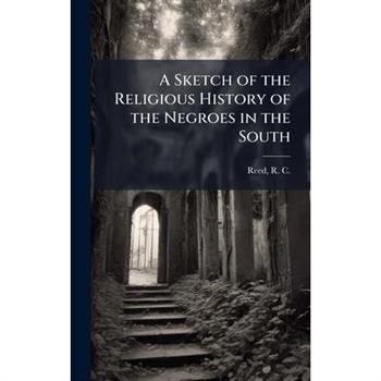 A Sketch of the Religious History of the Negroes in the South