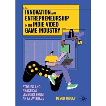 Innovation and Entrepreneurship in the Indie Video Game Industry