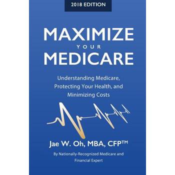 Maximize Your Medicare (2018 Edition)