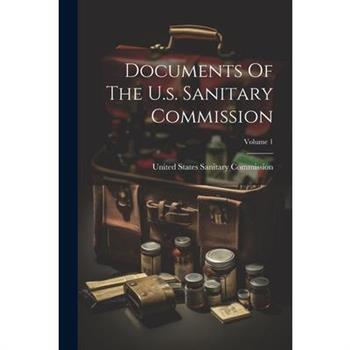 Documents Of The U.s. Sanitary Commission; Volume 1
