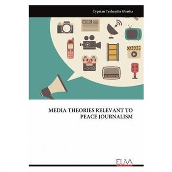 Media Theories Relevant to Peace Journalism