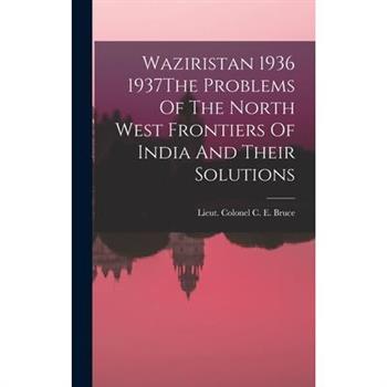 Waziristan 1936 1937The Problems Of The North West Frontiers Of India And Their Solutions