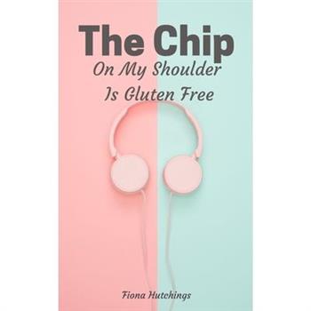 The Chip On My Shoulder Is Gluten Free The Chip On My Shoulder Is Gluten Free