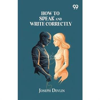 How To Speak And Write Correctly