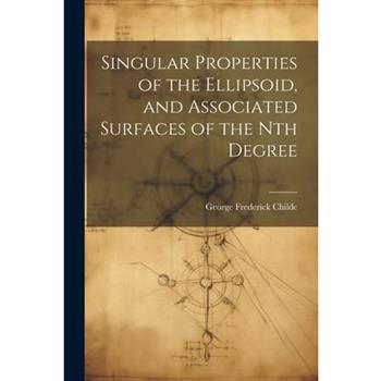 Singular Properties of the Ellipsoid, and Associated Surfaces of the Nth Degree