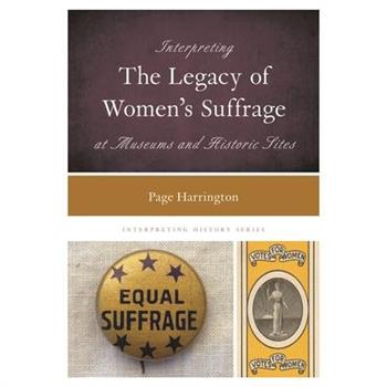 Interpreting the Legacy of Women’s Suffrage at Museums and Historic Sites