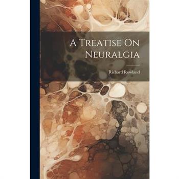 A Treatise On Neuralgia