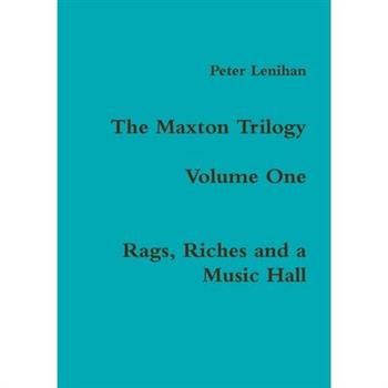 The Maxton Trilogy. Volume One. Rags, Riches and a Music Hall