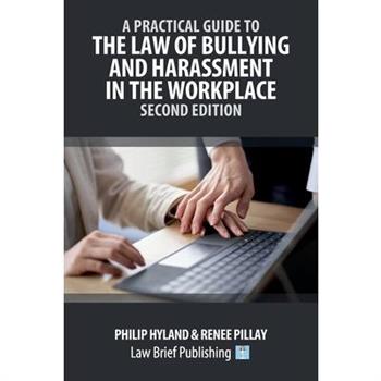 A Practical Guide to the Law of Bullying and Harassment in the Workplace - Second Edition