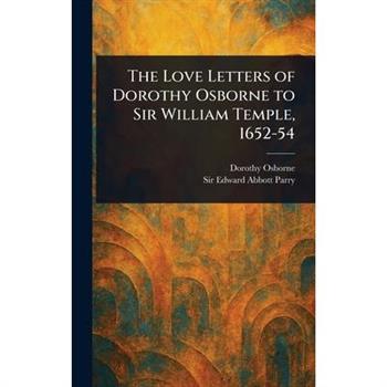 The Love Letters of Dorothy Osborne to Sir William Temple, 1652-54