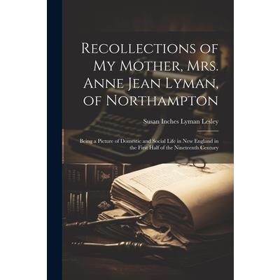 Recollections of my Mother, Mrs. Anne Jean Lyman, of Northampton