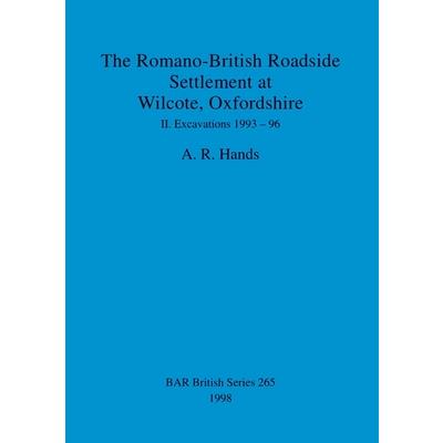 The Romano-British Roadside Settlement at Wilcote, Oxfordshire II