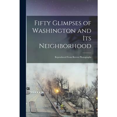 Fifty Glimpses of Washington and Its Neighborhood