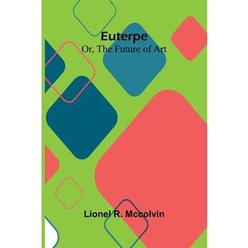 Euterpe; Or, The Future Of Art