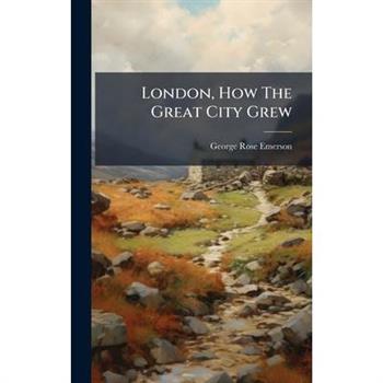 London, How The Great City Grew