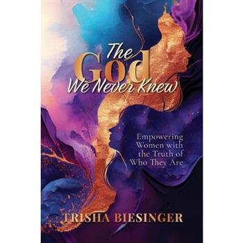 The God We Never Knew