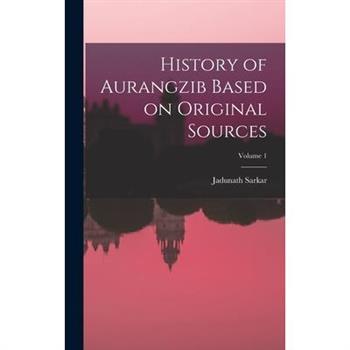 History of Aurangzib Based on Original Sources; Volume 1
