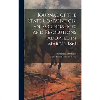 Journal of the State Convention, and Ordinances and Resolutions Adopted in March, 1861