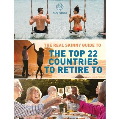 The Real Skinny Guide to The Top 22 Countries to Retire to