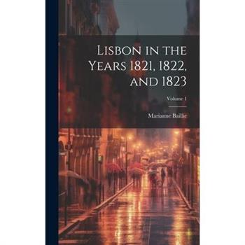Lisbon in the Years 1821, 1822, and 1823; Volume 1