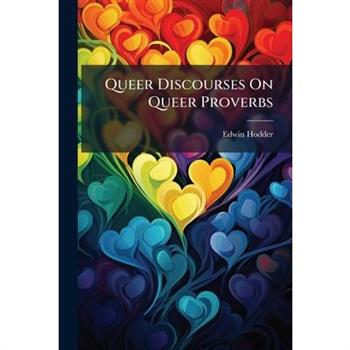 Queer Discourses On Queer Proverbs