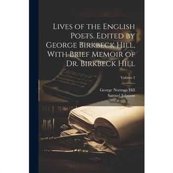Lives of the English Poets. Edited by George Birkbeck Hill, With Brief Memoir of Dr. Birkbeck Hill; Volume 2
