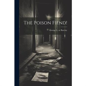 The Poison Fiend!
