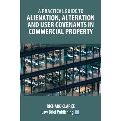 A Practical Guide to Alienation, Alteration and User Covenants in Commercial Property