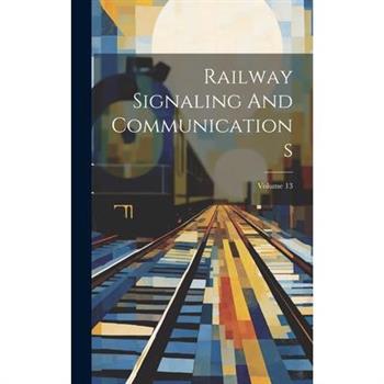 Railway Signaling And Communications; Volume 13