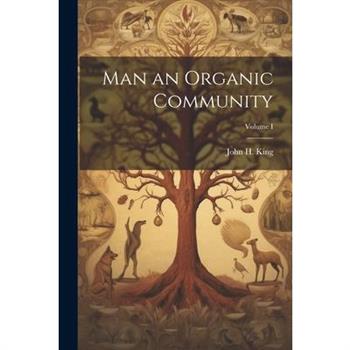 Man an Organic Community; Volume I