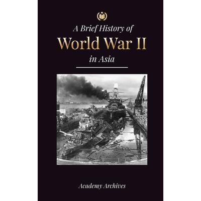 The Brief History of World War 2 in Asia
