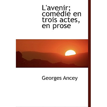 L'Avenir; Com Die En Trois Actes, En Prose