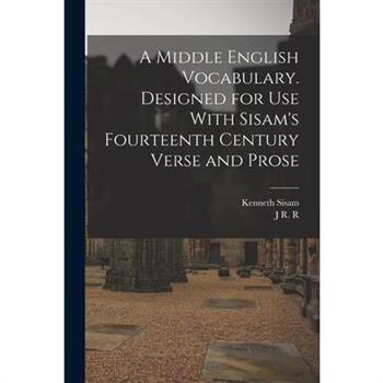 A Middle English Vocabulary. Designed for use With Sisam's Fourteenth Century Verse and Prose