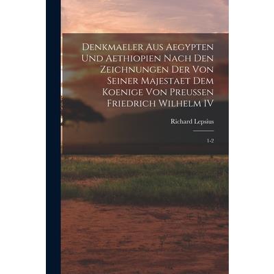 Denkmaeler aus Aegypten und Aethiopien Nach den Zeichnungen der von Seiner Majestaet dem Koenige von Preussen Friedrich Wilhelm IV