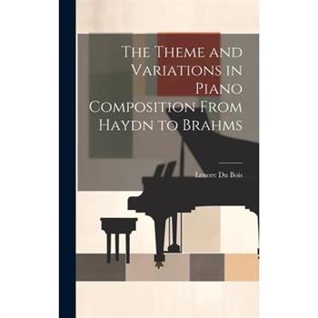 The Theme and Variations in Piano Composition From Haydn to Brahms