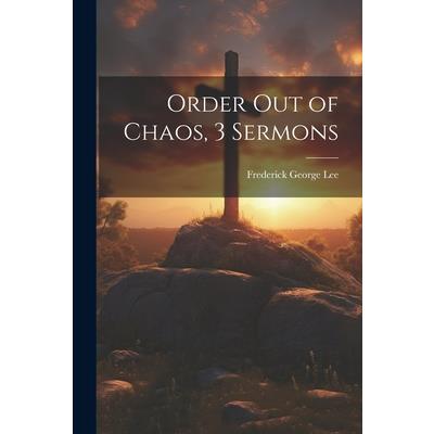 Order Out of Chaos, 3 Sermons