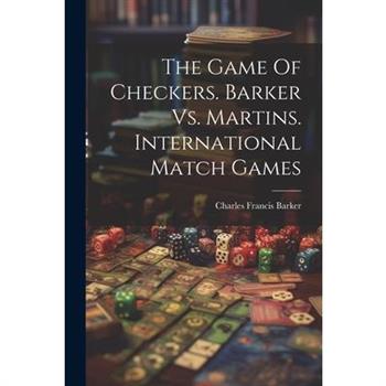 The Game Of Checkers. Barker Vs. Martins. International Match Games