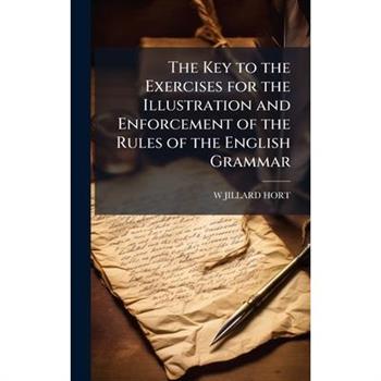 The Key to the Exercises for the Illustration and Enforcement of the Rules of the English Grammar