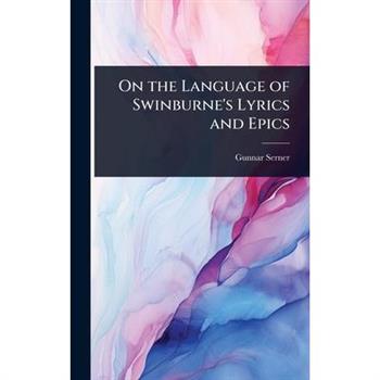 On the Language of Swinburne’s Lyrics and Epics
