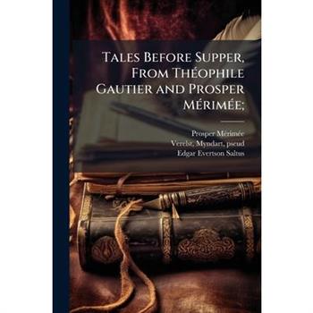 Tales Before Supper, From Th?(c)ophile Gautier and Prosper M?(c)rim?(c)e;