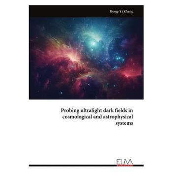 Probing ultralight dark fields in cosmological and astrophysical systems